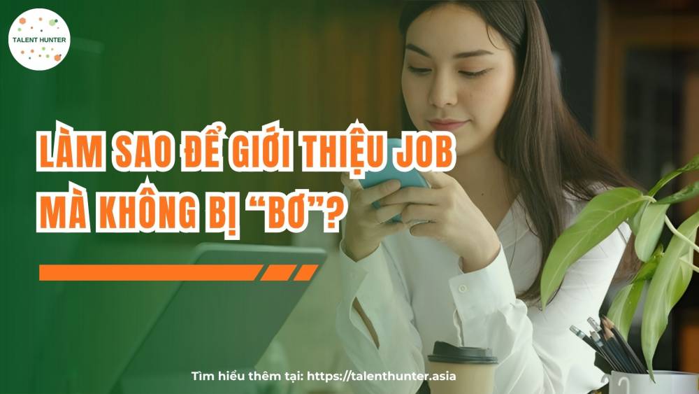 Làm sao để giới thiệu job mà không bị “bơ”? (Tăng tỷ lệ phản hồi gấp 2–3 lần)