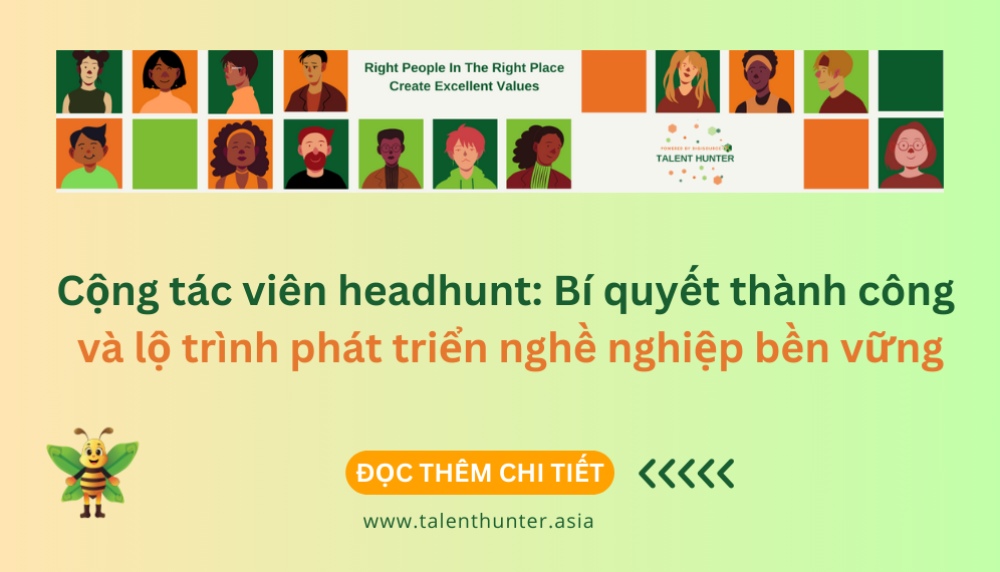 Cộng tác viên headhunt: Bí quyết thành công và lộ trình phát triển nghề nghiệp bền vững
